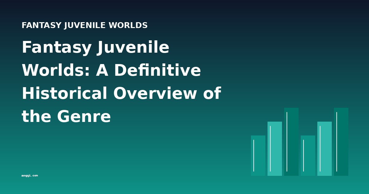 Fantasy Juvenile Worlds: A Definitive Historical Overview of the Genre