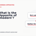 What Is the Opposite of ‘modern’?
